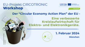 EU-Projekt CIRCOTRONIC Workshop: Der „Circular Economy Action Plan“ der EU - Eine verbesserte Kreislaufwirtschaft für Elektro- und Elektronikgeräte