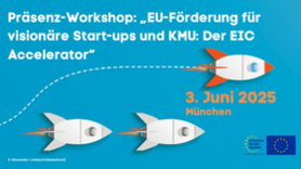 Präsenz-Workshop: „EU-Förderung für visionäre Start-ups und KMU: Der EIC Accelerator“ Präsenz-Workshop: „EU-Förderung für visionäre Start-ups und KMU: Der EIC Accelerator“