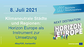 Next Destination: Horizon Europe - Klimaneutrale Städte und Regionen: Horizon Europe als Instrument zur Umsetzung BayFOR Klimaneutrale Städte und Regionen Horizon Europe