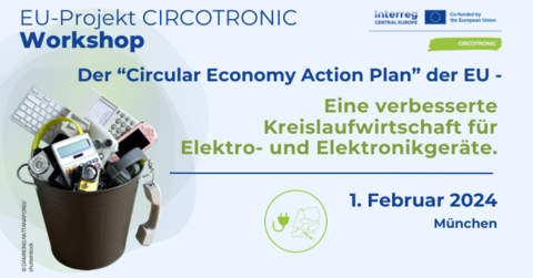 EU-Projekt CIRCOTRONIC Workshop 2024 EU-Projekt CIRCOTRONIC Workshop: Der „Circular Economy Action Plan“ der EU - Eine verbesserte Kreislaufwirtschaft für Elektro- und Elektronikgeräte