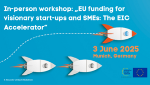 In-person workshop: ‘EU funding for visionary start-ups and SMEs: The EIC Accelerator’ BayFOR EIC Accelerator Workshop 2025