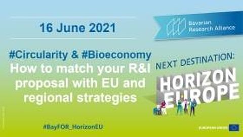 Next Destination: Horizon Europe – Circularity & Bioeconomy – How to match your R&I proposal with EU and regional strategies BayFOR Circularity & Bioeconomy Event 2021