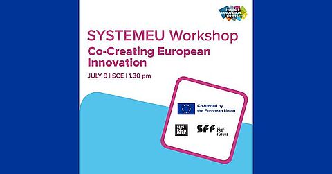 Workshop: „SYSTEMEU - Zukunft gemeinsam gestalten“ Workshop: „Gemeinsam Europäische Innovation gestalten – unterstützt durch SYSTEMEU-Förderung“