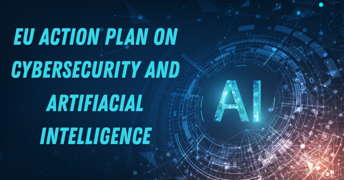 EU Action Plan on Cybersecurity and Artificial Intelligence